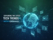Exploring the Latest Tech Trends with Geekmill Exploring the Latest Tech Trends with Geekmill