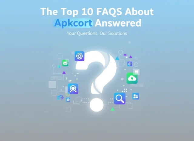 The Top 10 FAQs About Apkcort Answered