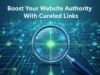 Boost Your Website Authority With Curated Links Boost Your Website Authority With Curated Links