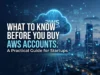 What to Know Before You Buy AWS Accounts: A Practical Guide for Startups What to Know Before You Buy AWS Accounts: A Practical Guide for Startups